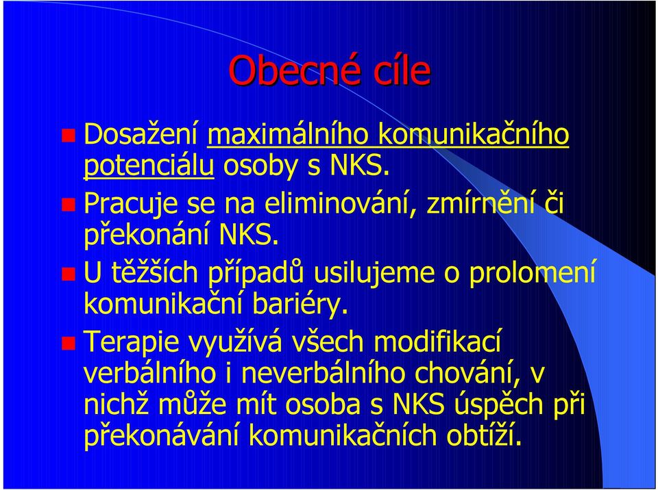 U těžších případů usilujeme o prolomení komunikační bariéry.