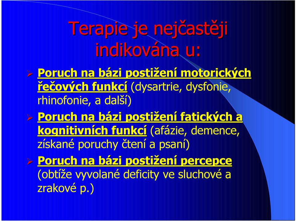 kognitivních funkcí (afázie, demence, získané poruchy čtení a psaní) Poruch na bázi