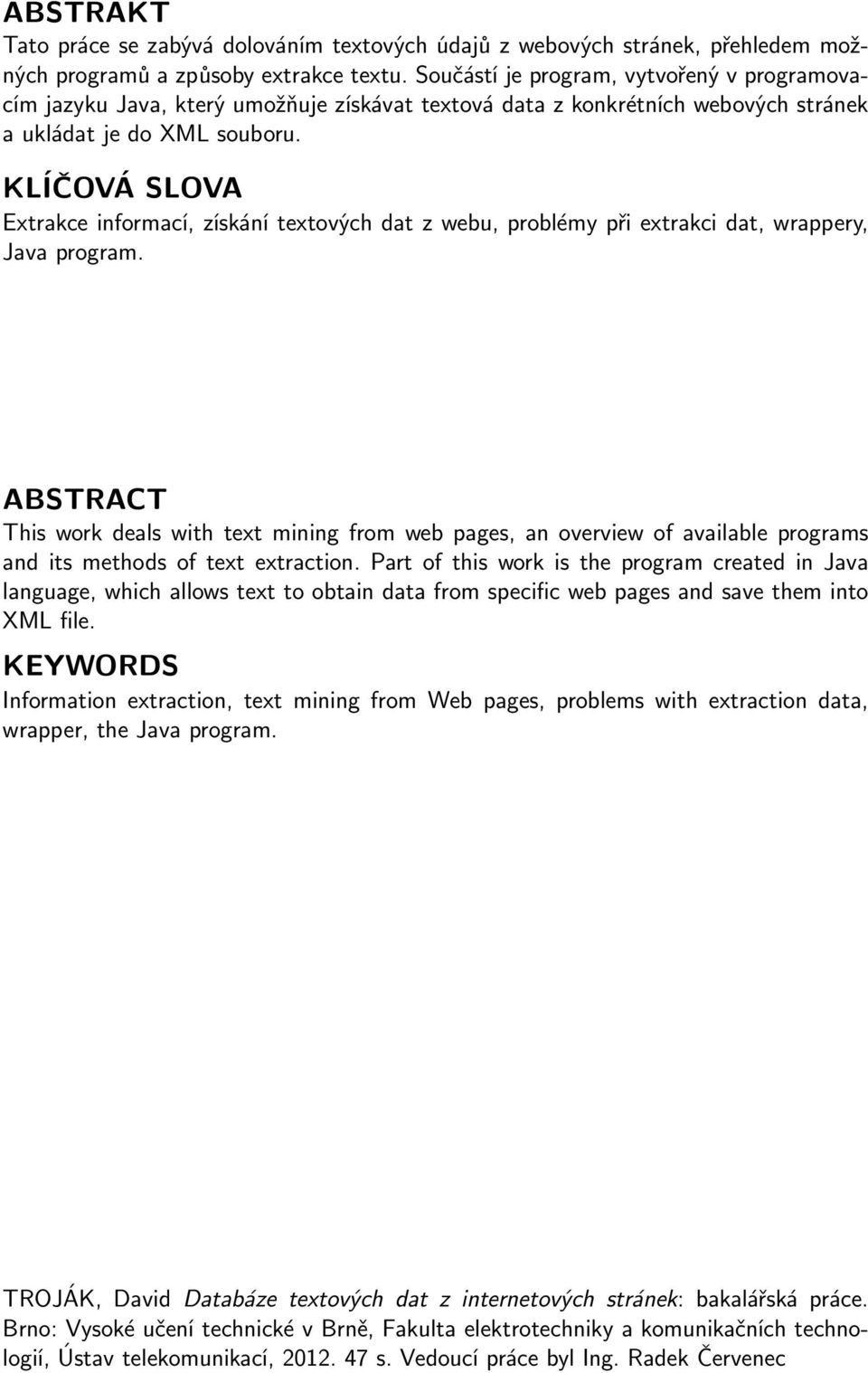 KLÍČOVÁ SLOVA Extrakce informací, získání textových dat z webu, problémy při extrakci dat, wrappery, Java program.