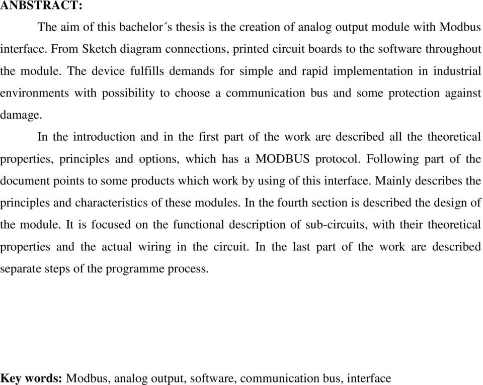 The device fulfills demands for simple and rapid implementation in industrial environments with possibility to choose a communication bus and some protection against damage.