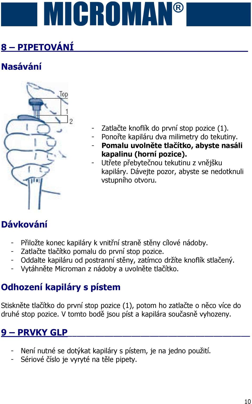 - Zatlačte tlačítko pomalu do první stop pozice. - Oddalte kapiláru od postranní stěny, zatímco držíte knoflík stlačený. - Vytáhněte Microman z nádoby a uvolněte tlačítko.