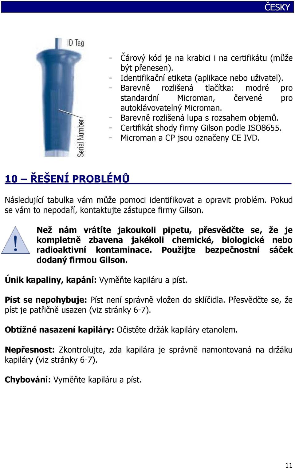 - Microman a CP jsou označeny CE IVD. 10 ŘEŠENÍ PROBLÉMŮ Následující tabulka vám může pomoci identifikovat a opravit problém. Pokud se vám to nepodaří, kontaktujte zástupce firmy Gilson.