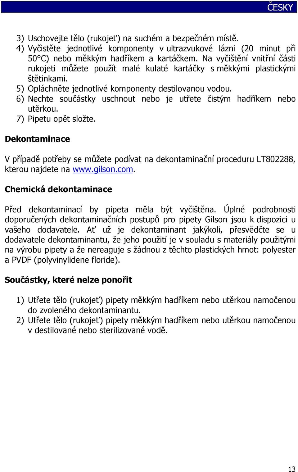 6) Nechte součástky uschnout nebo je utřete čistým hadříkem nebo utěrkou. 7) Pipetu opět složte.