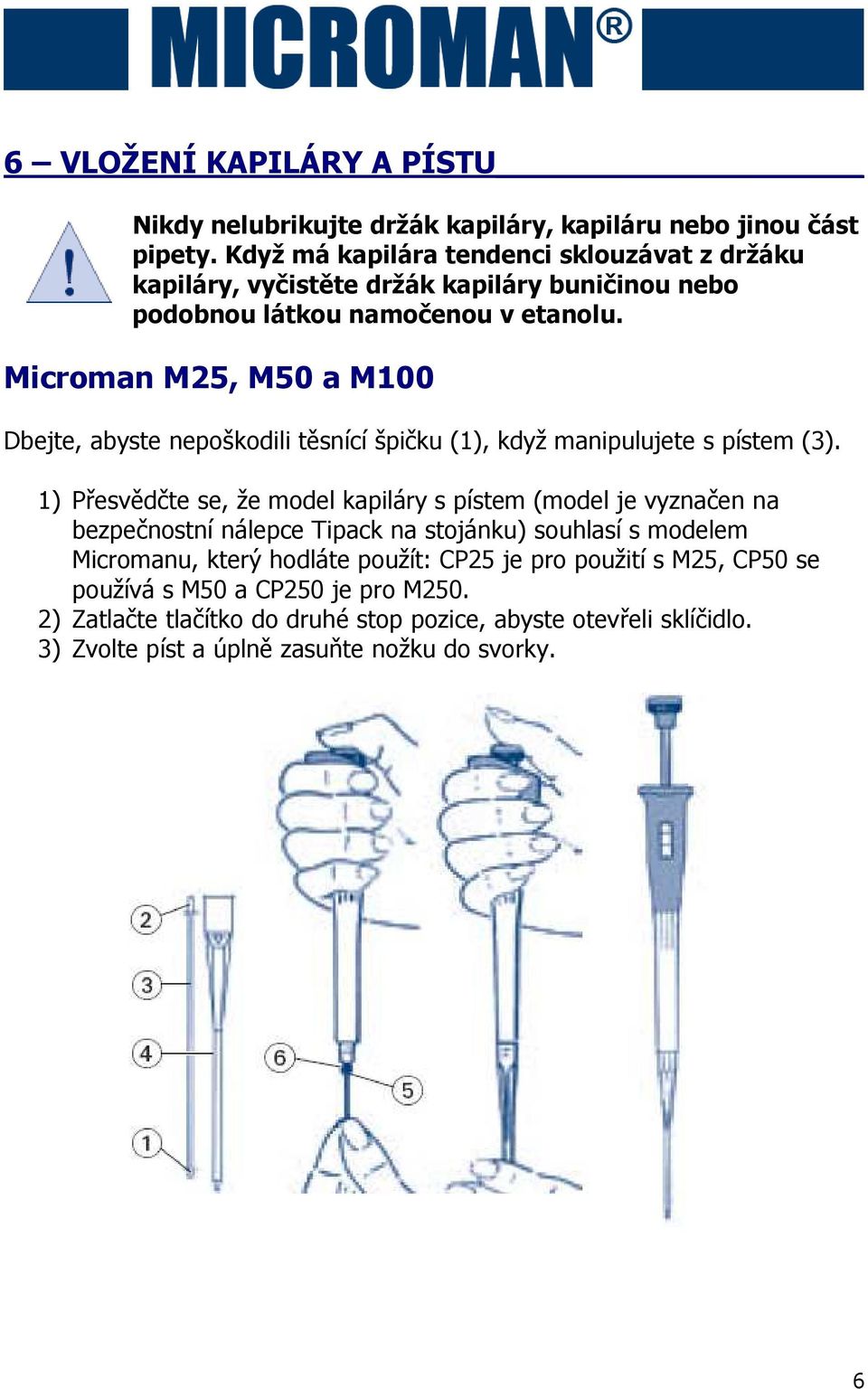 Microman M25, M50 a M100 Dbejte, abyste nepoškodili těsnící špičku (1), když manipulujete s pístem (3).