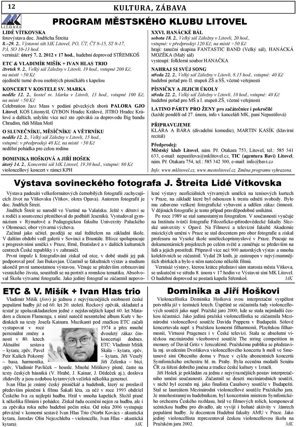 , vstupné 200 Kč, na místě +50 Kč ojedinělé turné dvou osobitých písničkářů s kapelou KONCERT V KOSTELE SV. MARKA neděle 12. 2., kostel sv. Marka v Litovli, 13 hod.