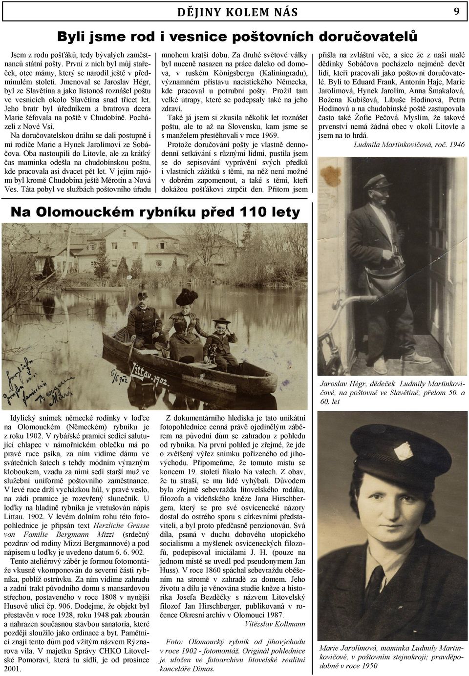 Jmenoval se Jaroslav Hégr, byl ze Slavětína a jako listonoš roznášel poštu ve vesnicích okolo Slavětína snad třicet let. Jeho bratr byl úředníkem a bratrova dcera Marie šéfovala na poště v Chudobíně.