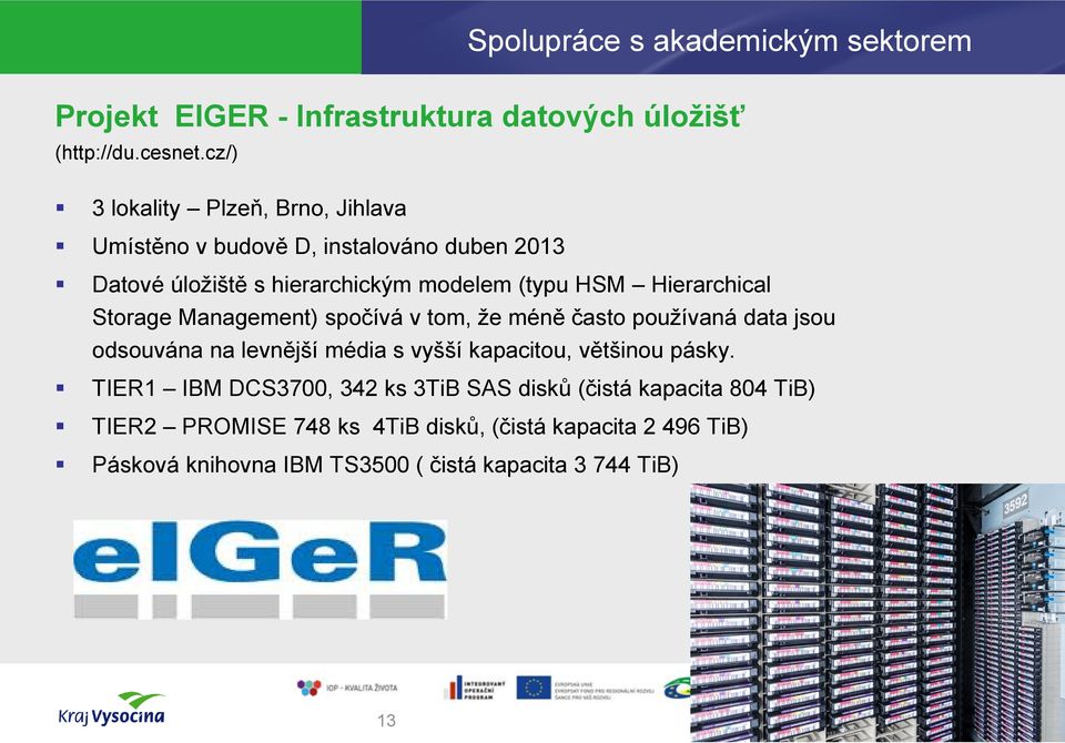 Hierarchical Storage Management) spočívá v tom, že méně často používaná data jsou odsouvána na levnější média s vyšší kapacitou, většinou