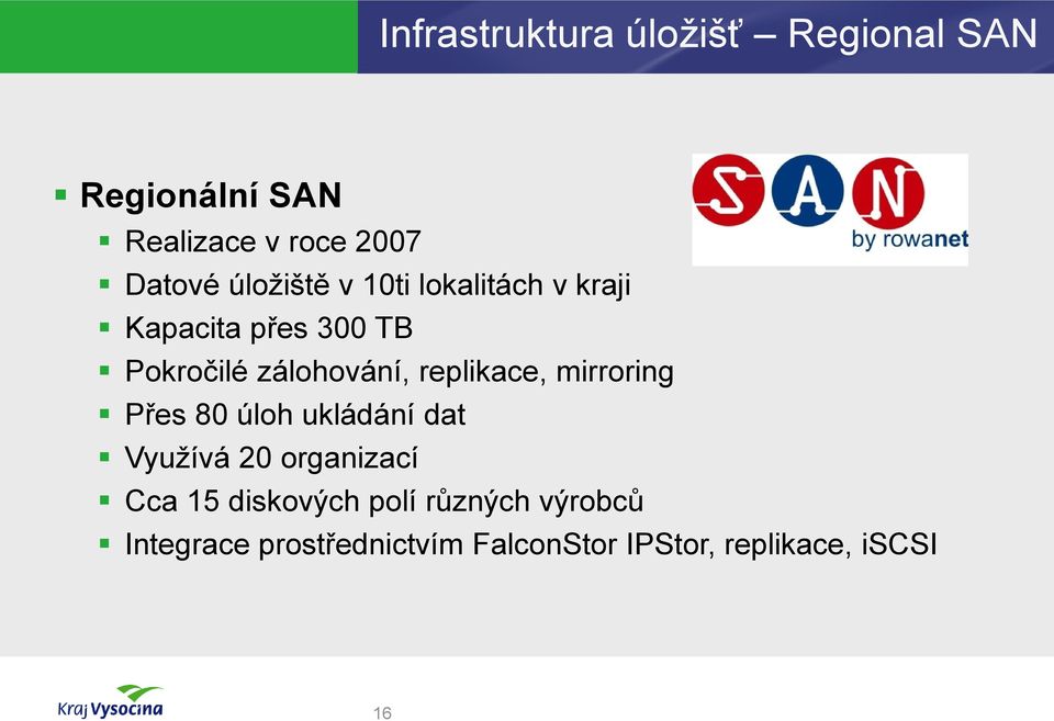 replikace, mirroring Přes 80 úloh ukládání dat Využívá 20 organizací Cca 15