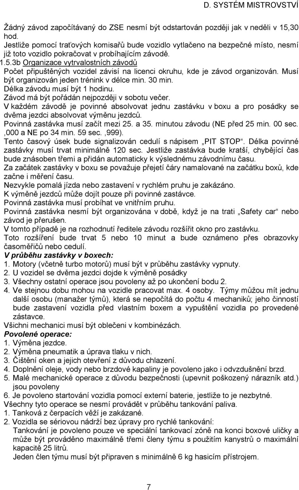 3b Organizace vytrvalostních závodů Počet připuštěných vozidel závisí na licenci okruhu, kde je závod organizován. Musí být organizován jeden trénink v délce min. 30 min.