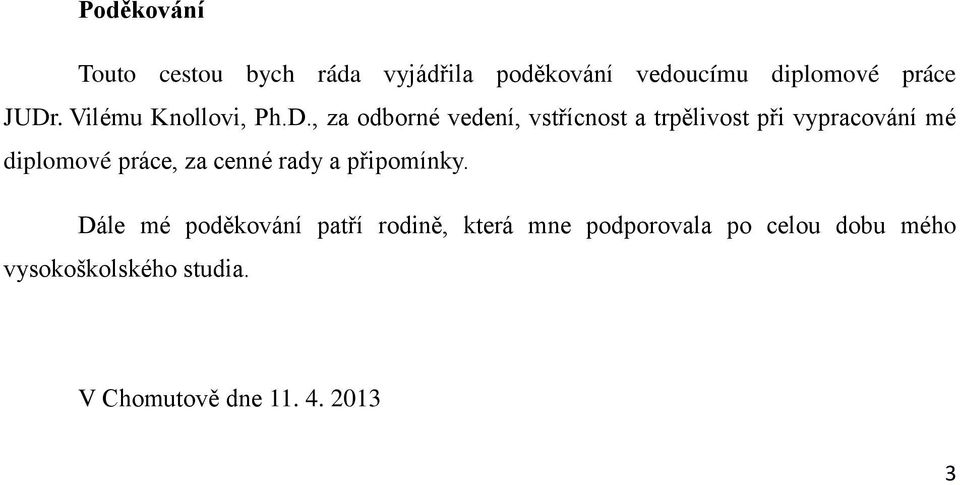 , za odborné vedení, vstřícnost a trpělivost při vypracování mé diplomové práce, za