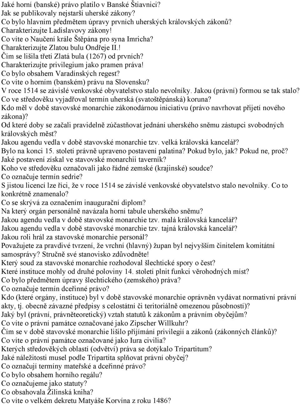 Charakterizujte privilegium jako pramen práva! Co bylo obsahem Varadínských regest? Co víte o horním (banském) právu na Slovensku? V roce 1514 se závislé venkovské obyvatelstvo stalo nevolníky.