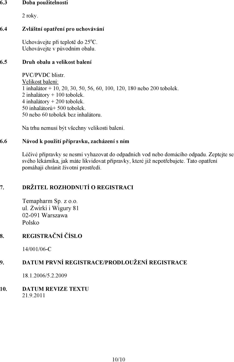 50 nebo 60 tobolek bez inhalátoru. Na trhu nemusí být všechny velikosti balení. 6.6 Návod k použití přípravku, zacházení s ním Léčivé přípravky se nesmí vyhazovat do odpadních vod nebo domácího odpadu.