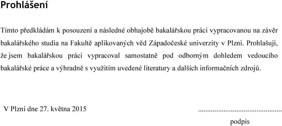 Prohlašuji, že jsem bakalářskou práci vypracoval samostatně pod odborným dohledem vedoucího