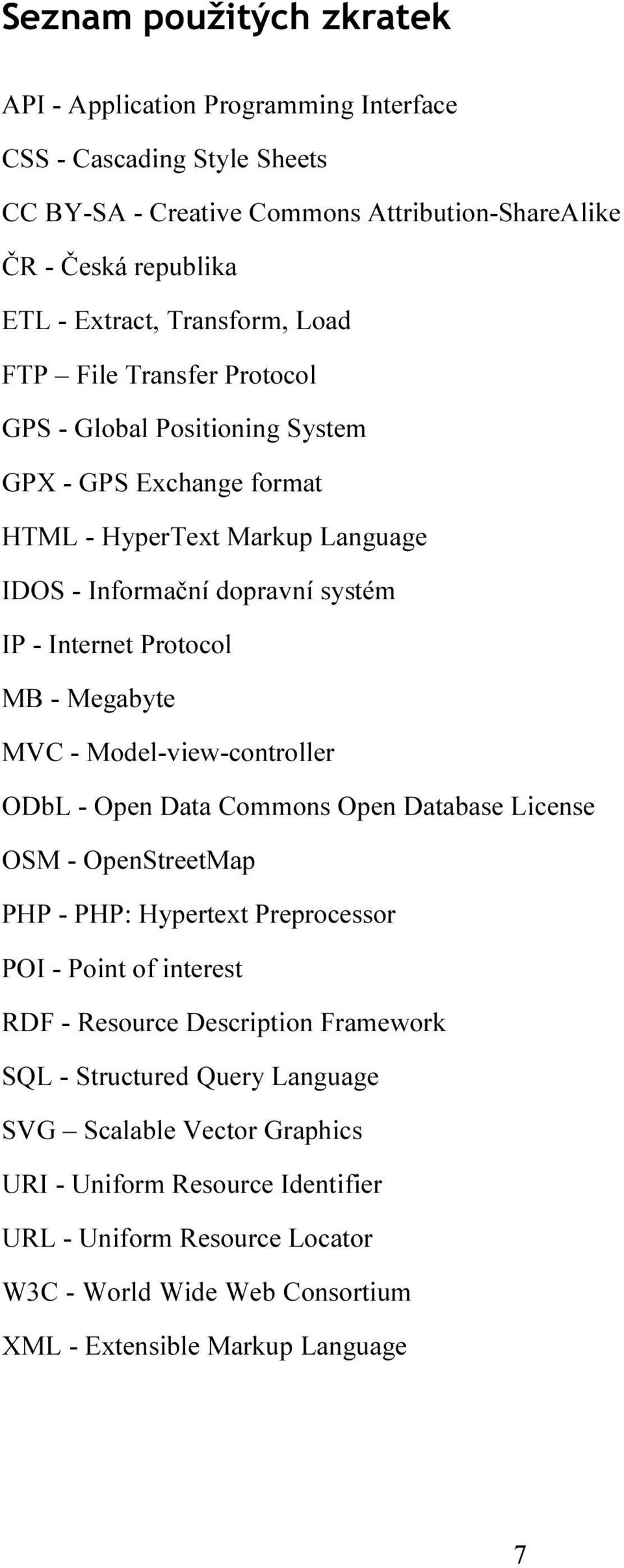 Megabyte MVC - Model-view-controller ODbL - Open Data Commons Open Database License OSM - OpenStreetMap PHP - PHP: Hypertext Preprocessor POI - Point of interest RDF - Resource Description