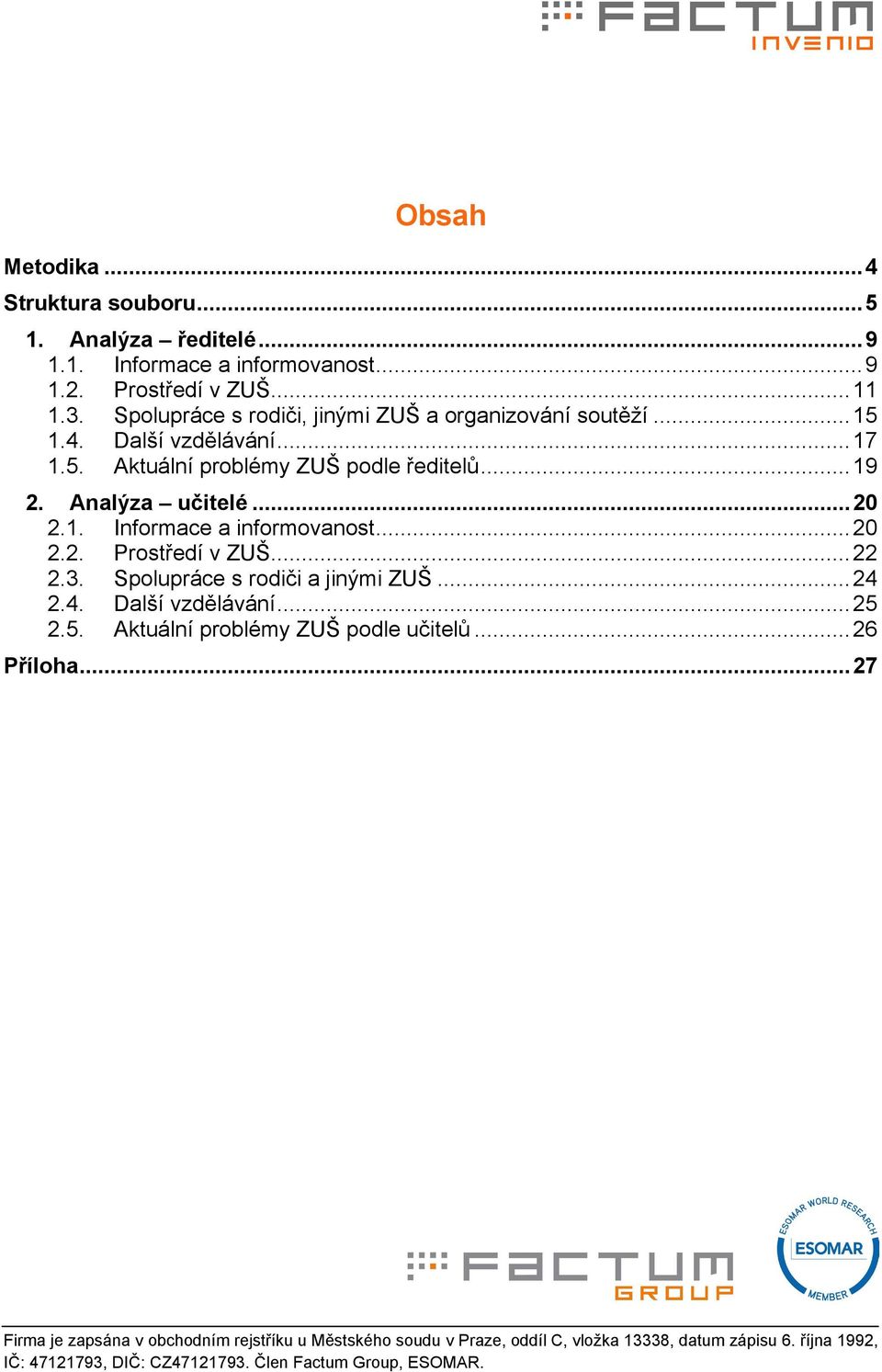 .. 20 2.2. Prostředí v ZUŠ... 22 2.3. Spolupráce s rodiči a jinými ZUŠ... 24 2.4. Další vzdělávání... 25 2.5. Aktuální problémy ZUŠ podle učitelů... 26 Příloha.