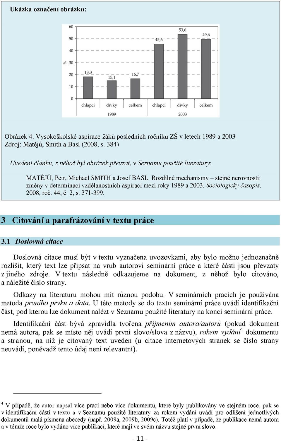 Rozdílné mechanismy stejné nerovnosti: změny v determinaci vzdělanostních aspirací mezi roky 1989 a 2003. Sociologický časopis. 2008, roč. 44, č. 2, s. 371-399.