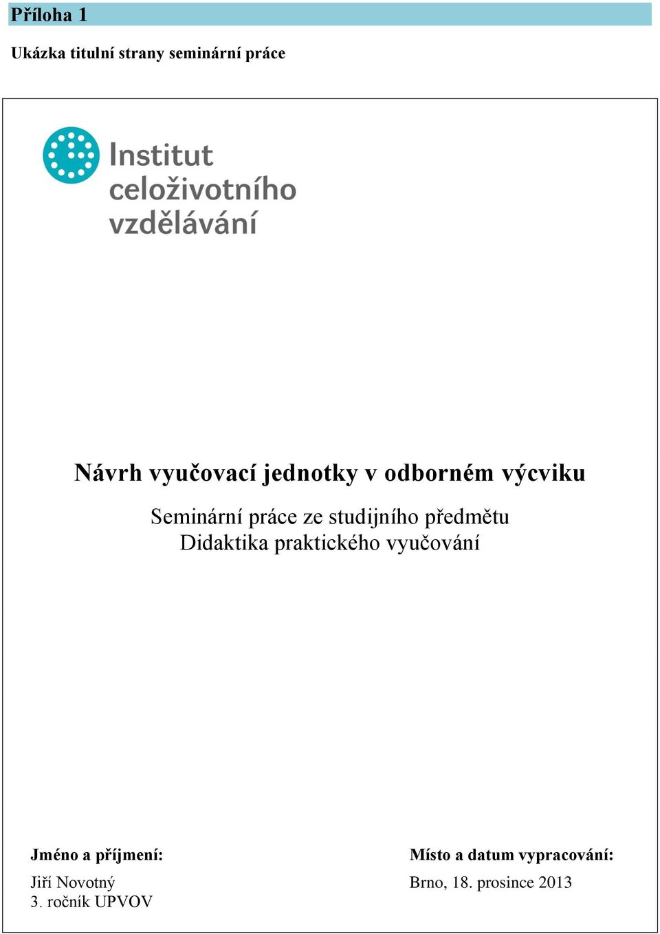 předmětu Didaktika praktického vyučování Jméno a příjmení: Místo