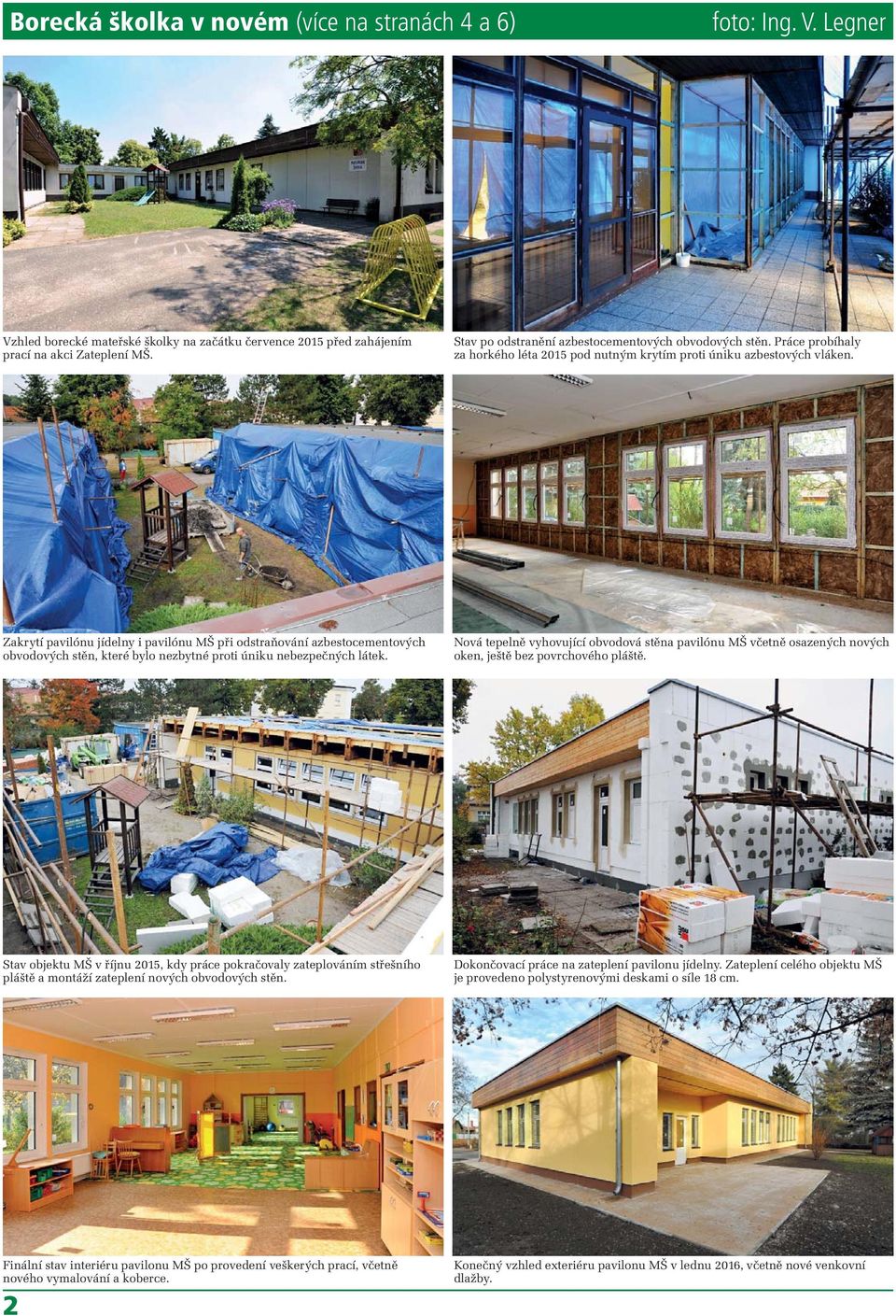 Zakrytí pavilónu jídelny i pavilónu MŠ při odstraňování azbestocementových obvodových stěn, které bylo nezbytné proti úniku nebezpečných látek.