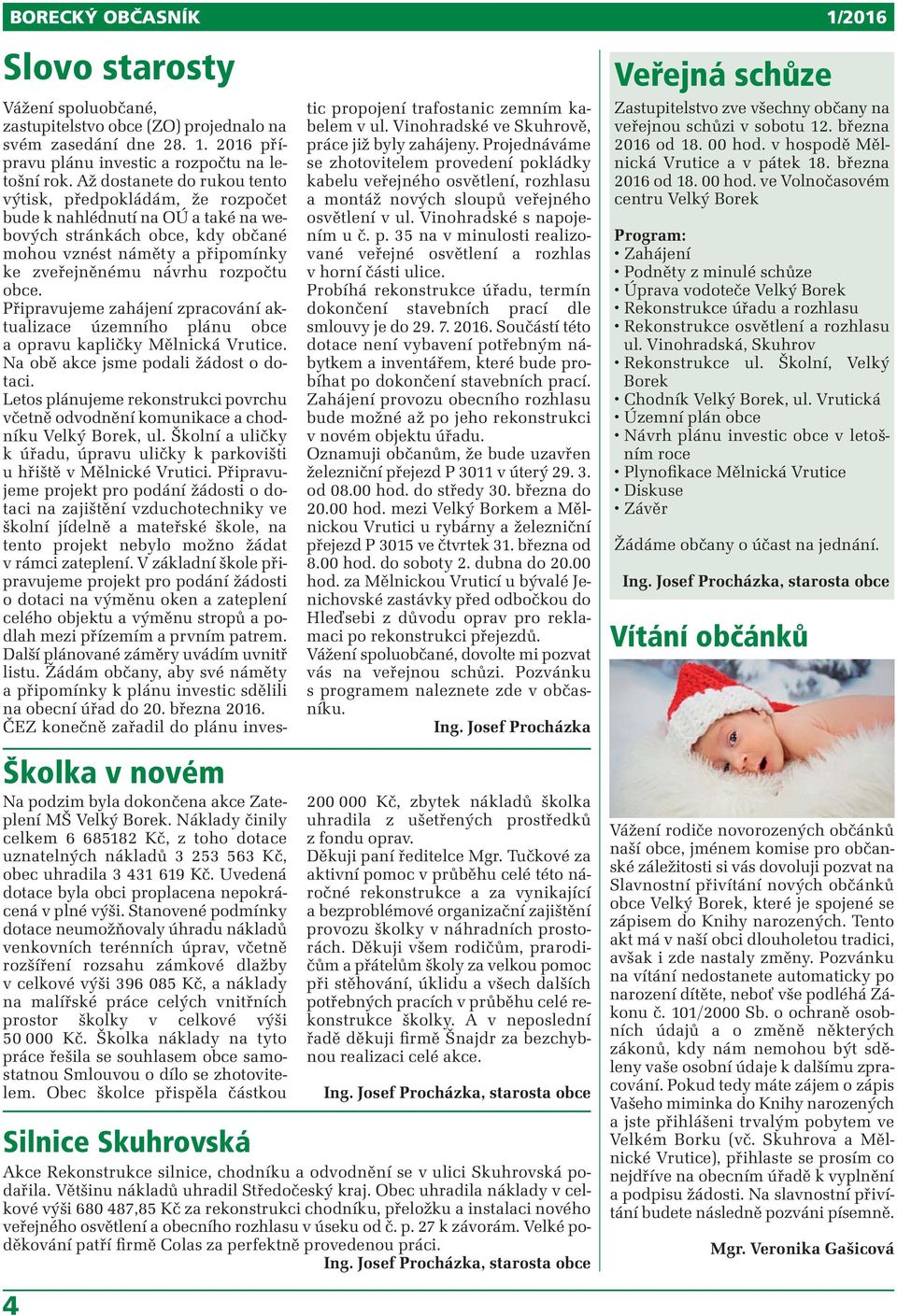 Stanovené podmínky dotace neumožňovaly úhradu nákladů venkovních terénních úprav, včetně rozšíření rozsahu zámkové dlažby v celkové výši 396 085 Kč, a náklady na malířské práce celých vnitřních
