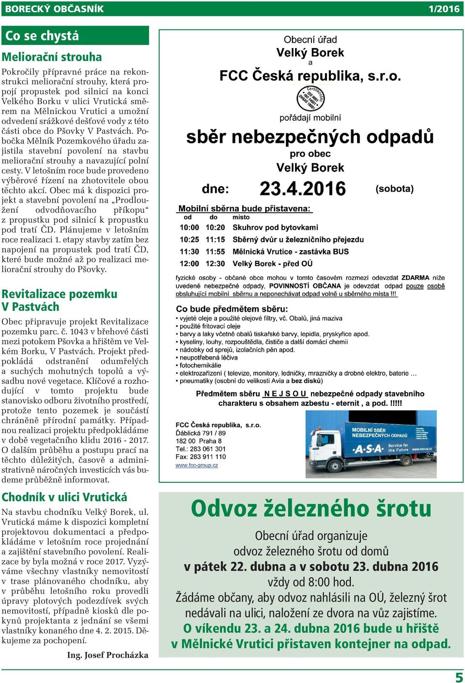 V letošním roce bude provedeno výběrové řízení na zhotovitele obou těchto akcí.