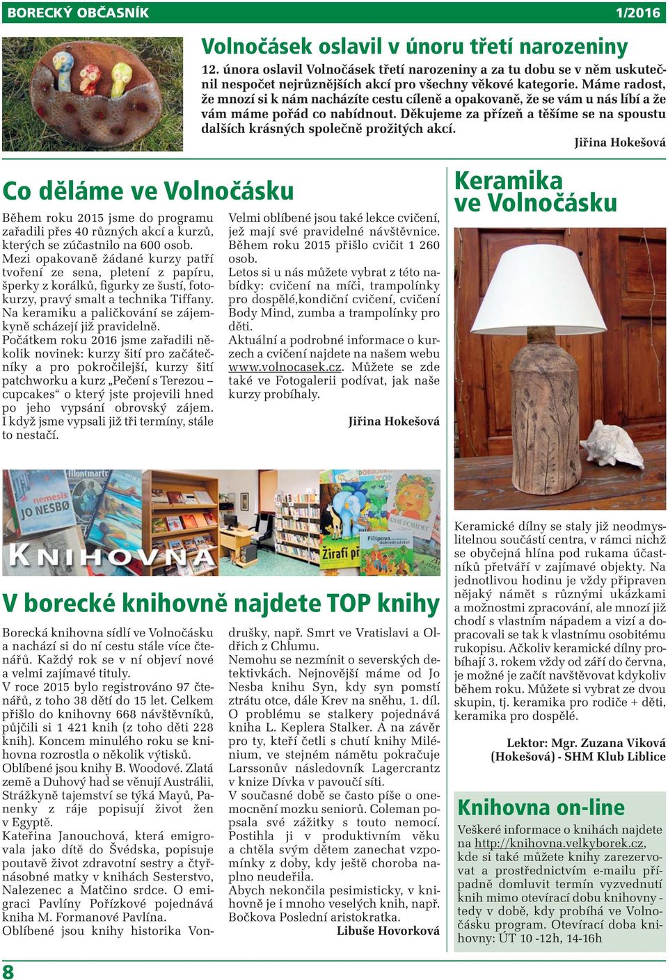 Na keramiku a paličkování se zájemkyně scházejí již pravidelně.
