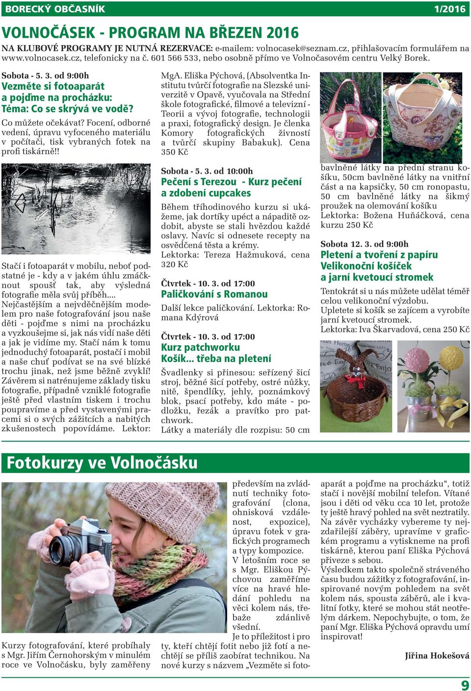 Focení, odborné vedení, úpravu vyfoceného materiálu v počítači, tisk vybraných fotek na profi tiskárně!