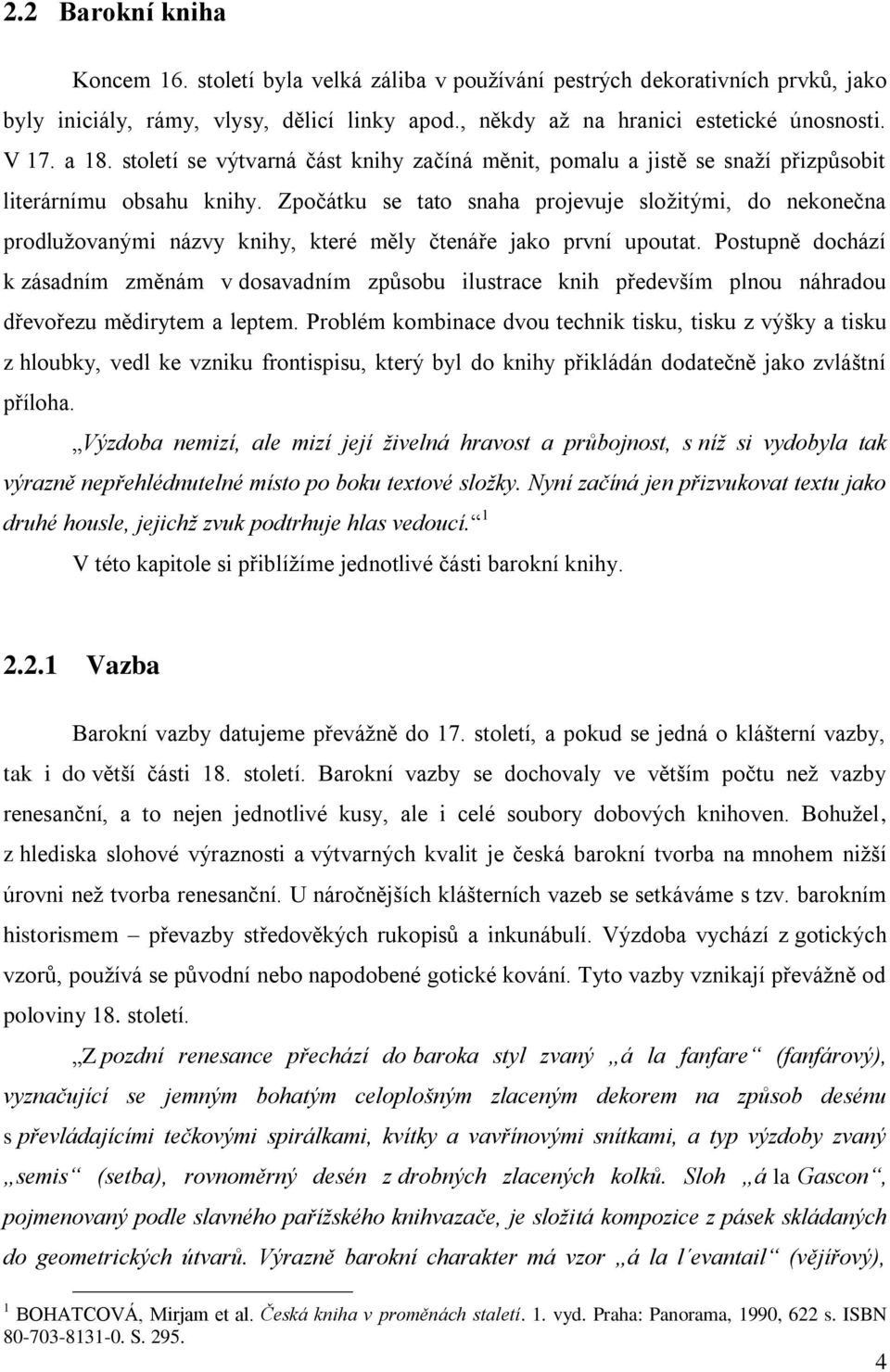 Zpočátku se tato snaha projevuje složitými, do nekonečna prodlužovanými názvy knihy, které měly čtenáře jako první upoutat.