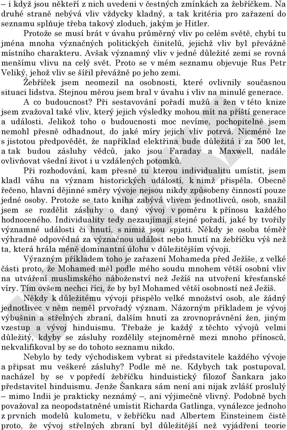 Avšak významný vliv v jedné důležité zemi se rovná menšímu vlivu na celý svět. Proto se v mém seznamu objevuje Rus Petr Veliký, jehož vliv se šířil převážně po jeho zemi.