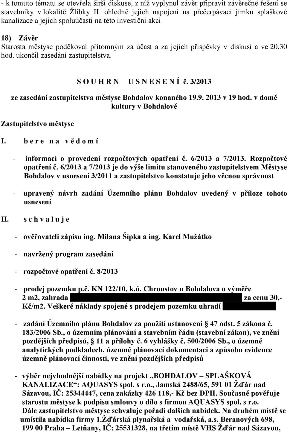 a ve 20.30 hod. ukončil zasedání zastupitelstva. S O U H R N U S N E S E N Í č. 3/2013 ze zasedání zastupitelstva městyse Bohdalov konaného 19.9. 2013 v 19 hod.