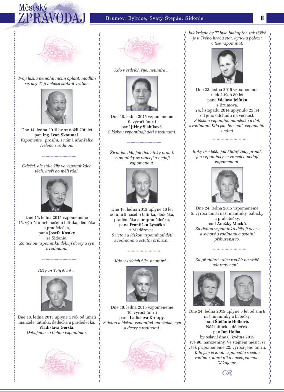 Manželka Helena s rodinou. Odešel, ale stále žije ve vzpomínkách těch, kteří ho měli rádi. Dne. ledna vzpomeneme. výročí úmrtí paní Jiřiny Slabíkové. S láskou vzpomínají děti s rodinami.