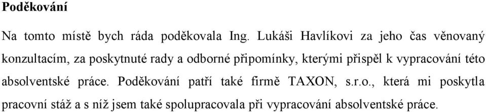 připomínky, kterými přispěl k vypracování této absolventské práce.