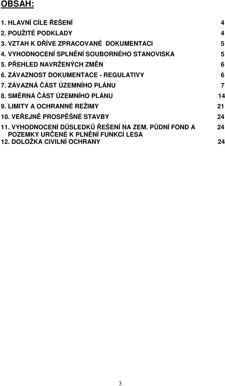 ZÁVAZNÁ ČÁST ÚZEMNÍHO PLÁNU 7 8. SMĚRNÁ ČÁST ÚZEMNÍHO PLÁNU 14 9. LIMITY A OCHRANNÉ REŽIMY 21 10.