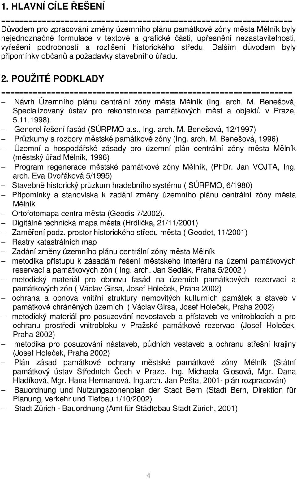 POUŽITÉ PODKLADY ================================================================ Návrh Územního plánu centrální zóny města Mě