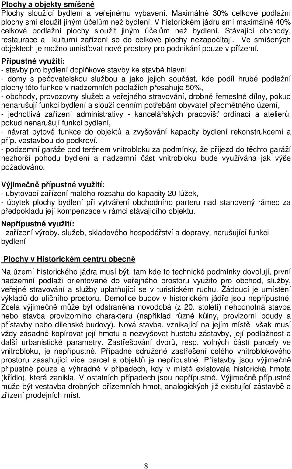 Ve smíšených objektech je možno umisťovat nové prostory pro podnikání pouze v přízemí.