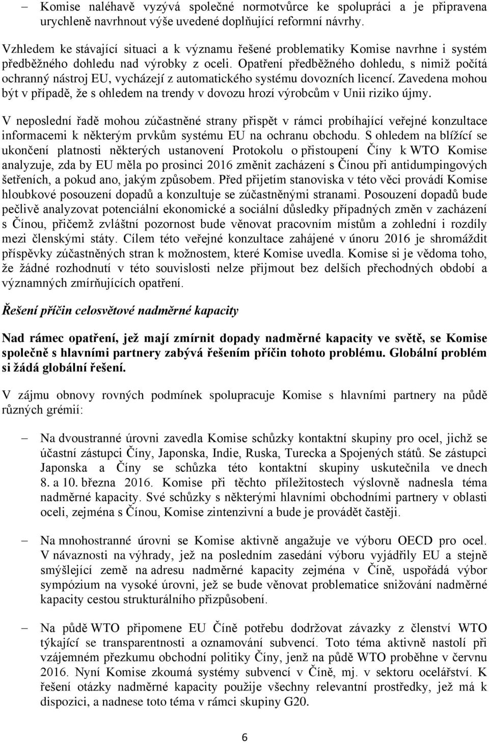 Opatření předběžného dohledu, s nimiž počítá ochranný nástroj EU, vycházejí z automatického systému dovozních licencí.