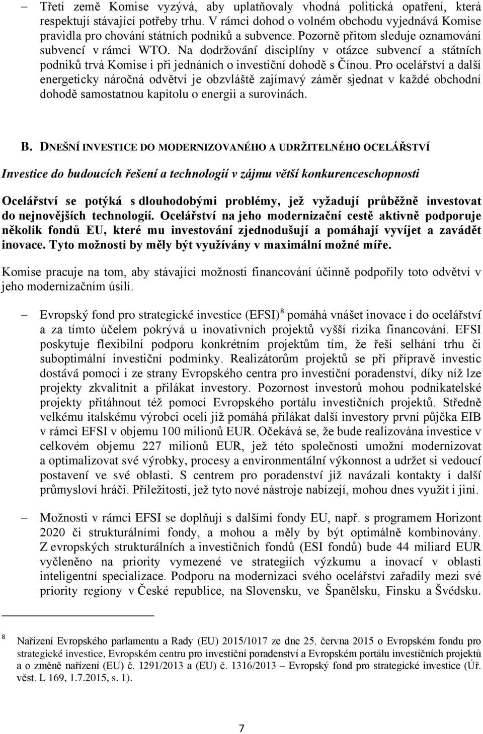 Na dodržování disciplíny v otázce subvencí a státních podniků trvá Komise i při jednáních o investiční dohodě s Čínou.