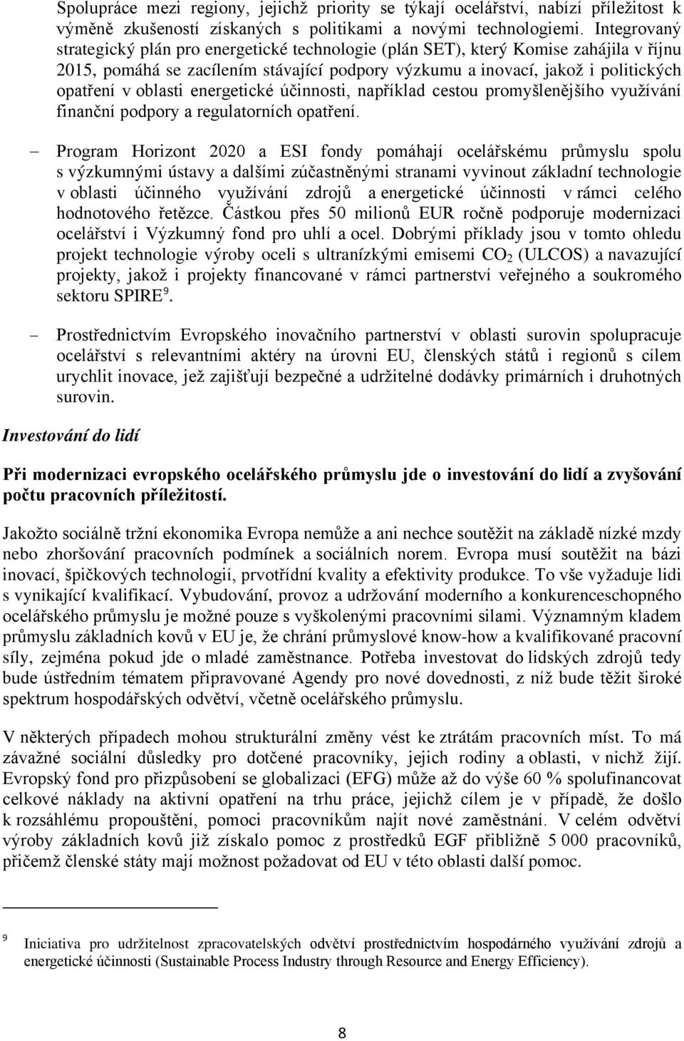 oblasti energetické účinnosti, například cestou promyšlenějšího využívání finanční podpory a regulatorních opatření.