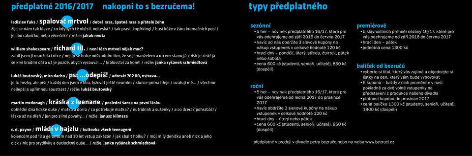 zabil jsem jí manžela i otce / nejlíp se holce odškodním tím, že se jí manželem a otcem stanu já / risk je zisk! já se krví brodím dál a už je pozdě, abych vycouval... / království za koně!