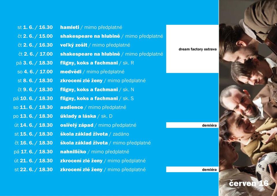 6. / 18.30 fligny, koks a fachmani / sk. S so 11. 6. / 18.30 audience / mimo předplatné po 13. 6. / 18.30 úklady a láska / sk. D út 14. 6. / 18.30 osiřelý západ / mimo předplatné st 15. 6. / 18.30 škola základ života / zadáno čt 16.