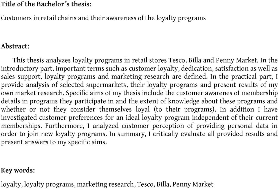 In the practical part, I provide analysis of selected supermarkets, their loyalty programs and present results of my own market research.