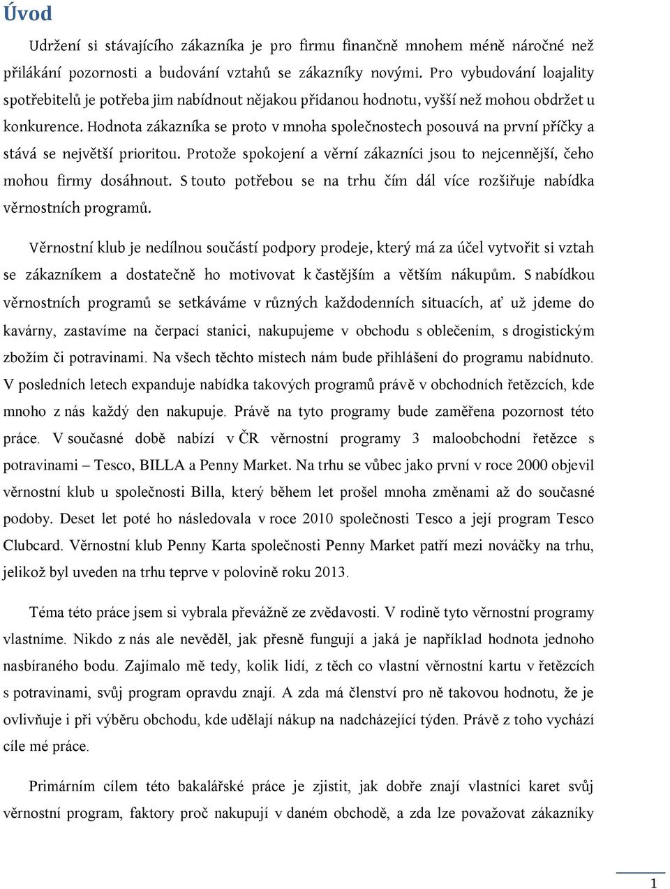 Hodnota zákazníka se proto v mnoha společnostech posouvá na první příčky a stává se největší prioritou. Protože spokojení a věrní zákazníci jsou to nejcennější, čeho mohou firmy dosáhnout.