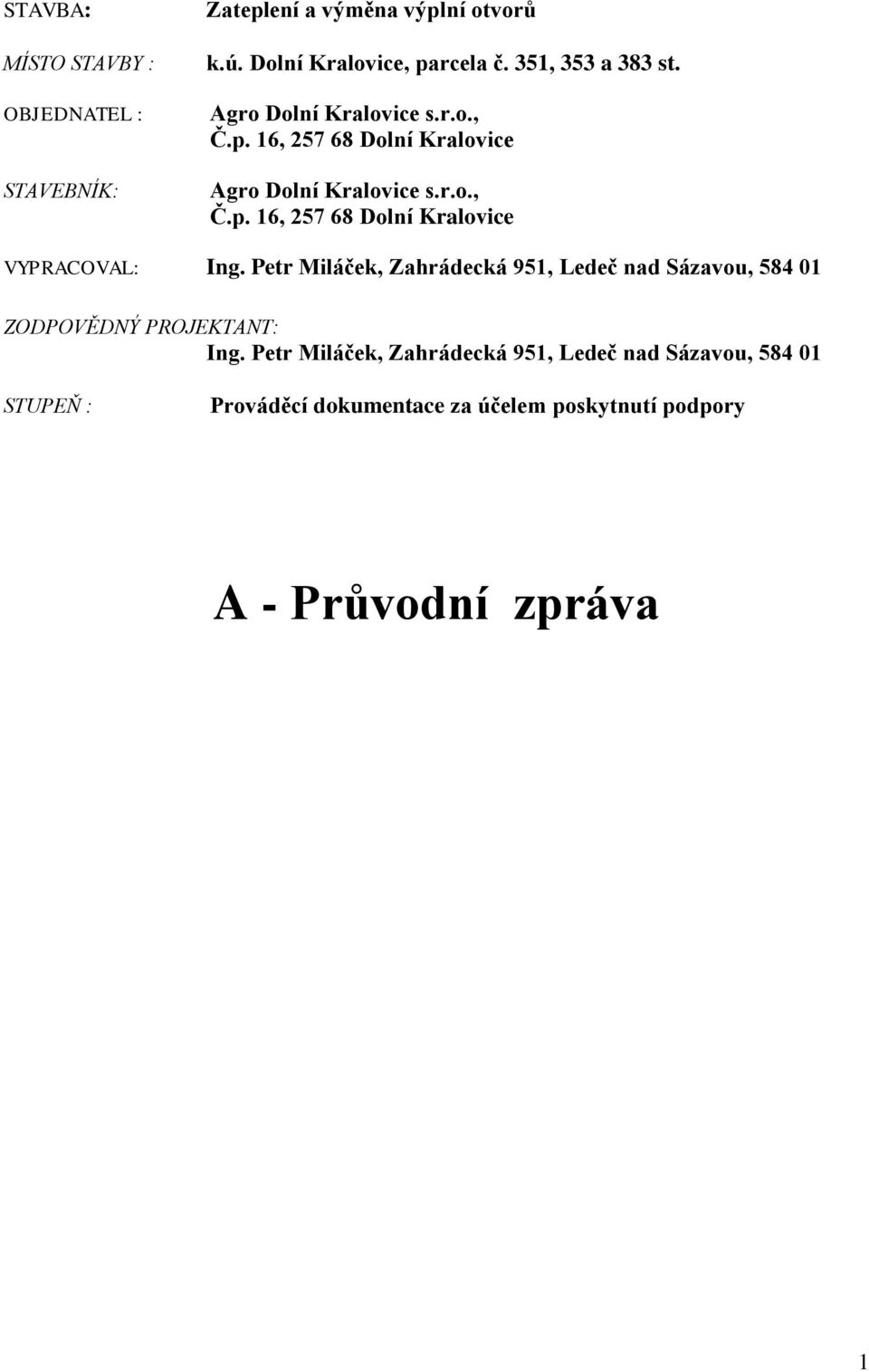 Petr Miláček, Zahrádecká 951, Ledeč nad Sázavou, 584 01 ZODPOVĚDNÝ PROJEKTANT: Ing.