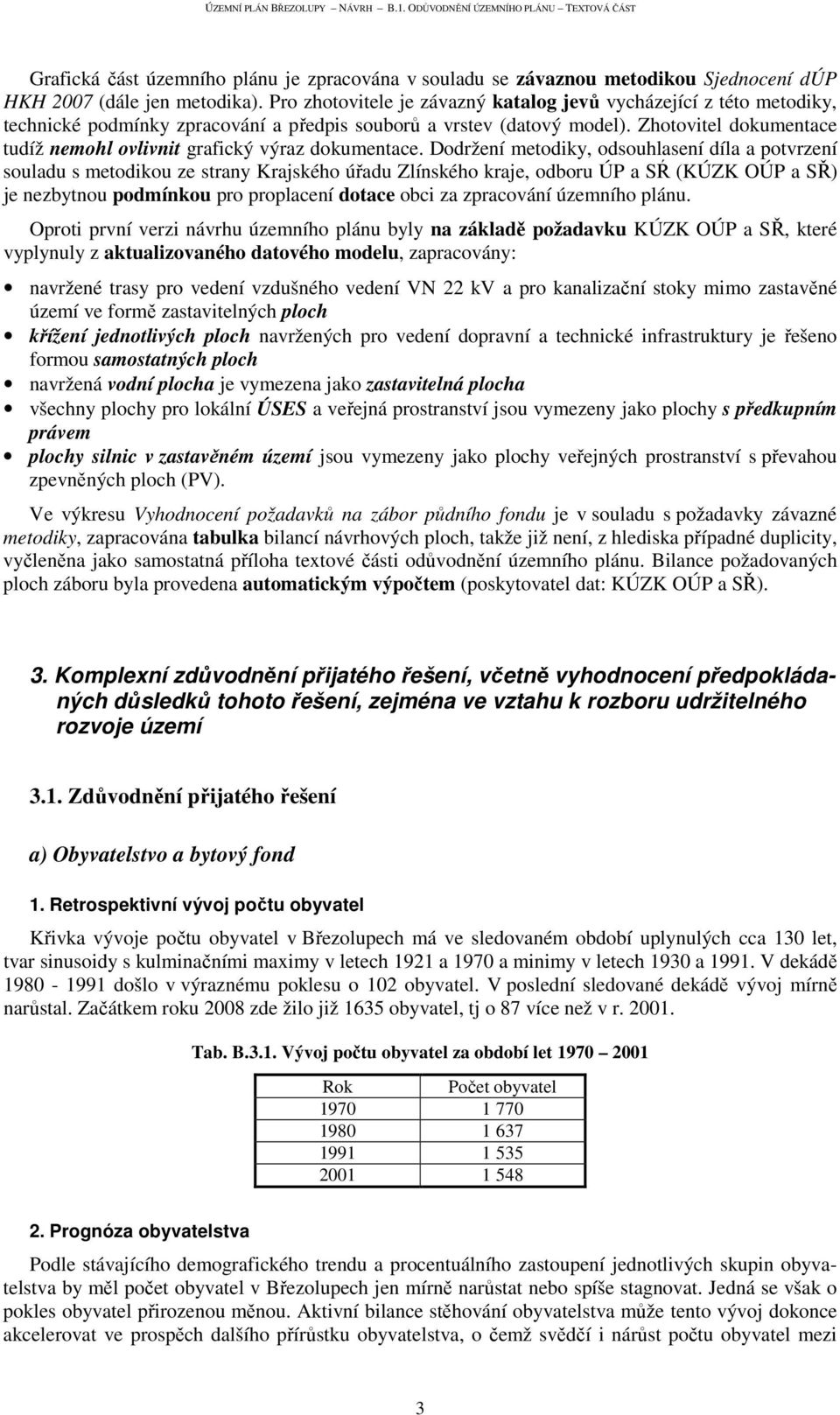 Zhotovitel dokumentace tudíž nemohl ovlivnit grafický výraz dokumentace.