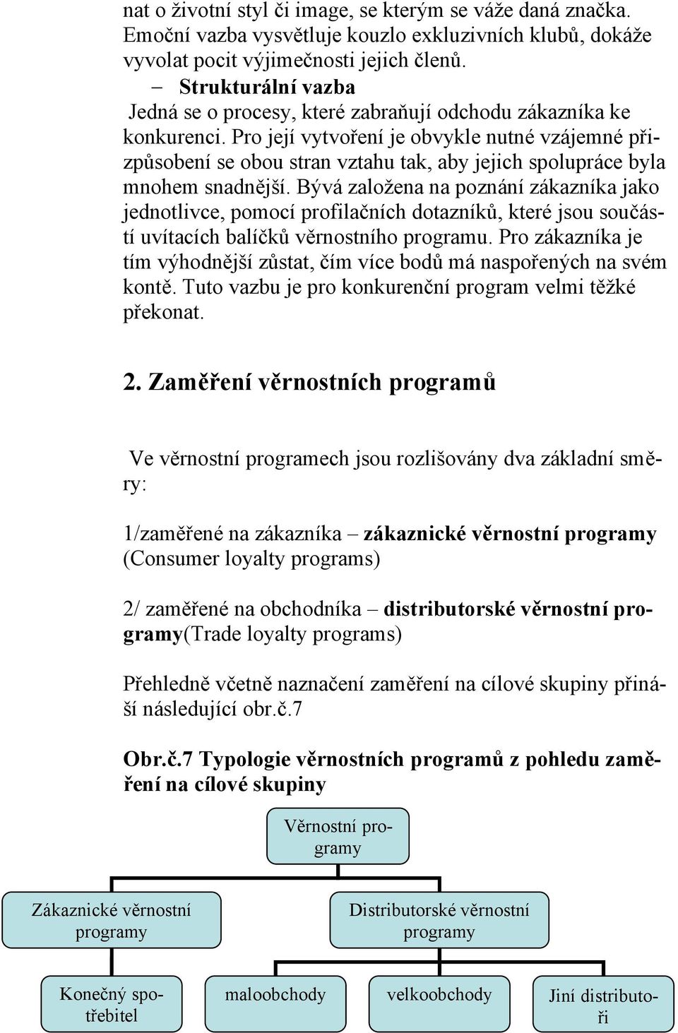 Pro její vytvoření je obvykle nutné vzájemné přizpůsobení se obou stran vztahu tak, aby jejich spolupráce byla mnohem snadnější.