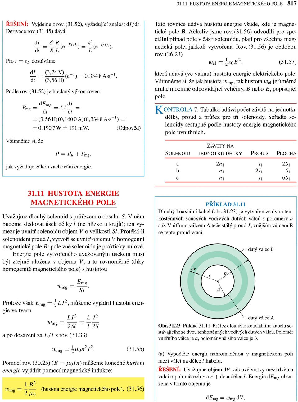 (Odpově ) P = P + P mg, jk vyžduje zákon zchování energie. 31.11 HUSTOTA NG MAGNTCKÉHO POL Uvžujme dlouhý solenoid s průřezem o oshu S.