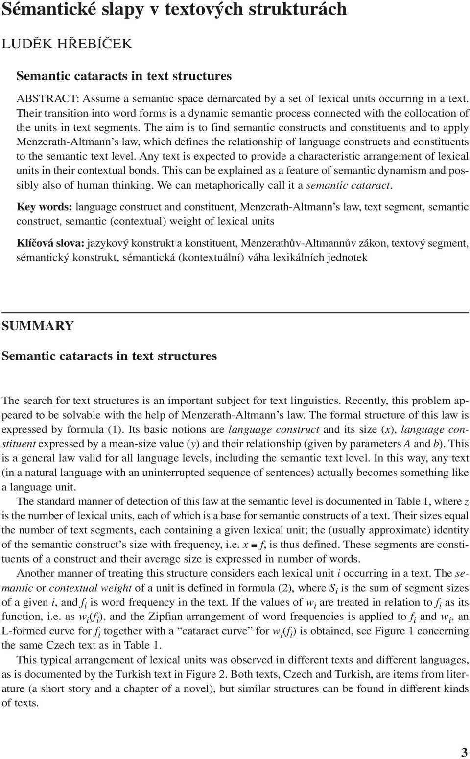 The aim is to find semantic constructs and constituents and to apply Menzerath-Altmann s law, which defines the relationship of language constructs and constituents to the semantic text level.