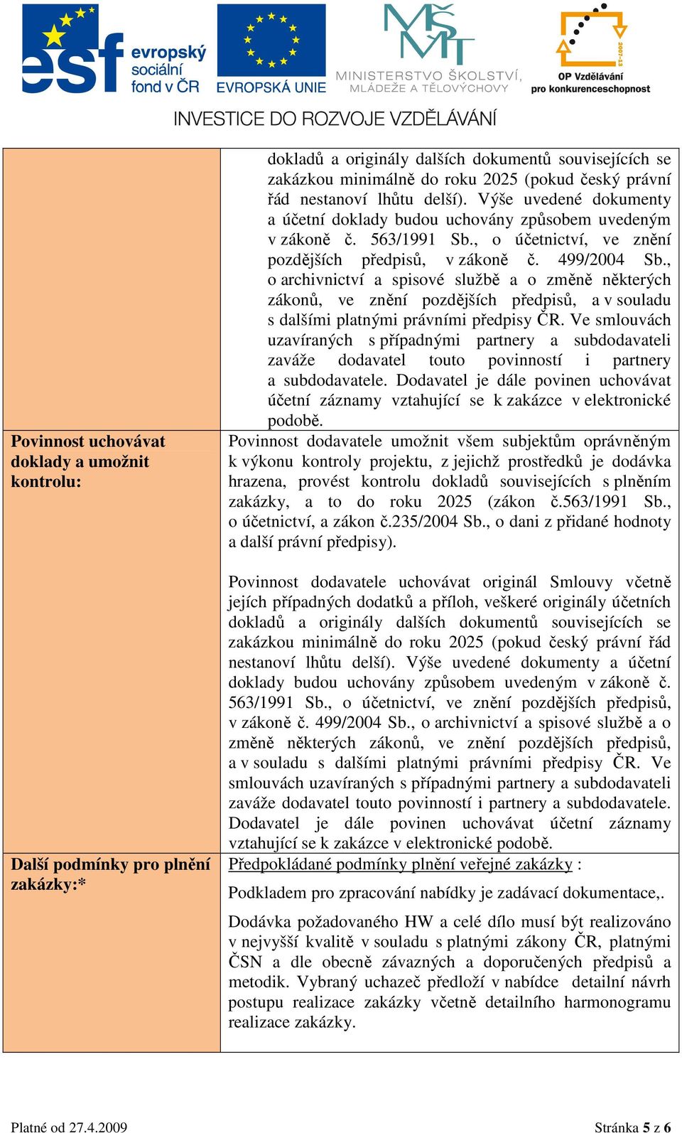 , o archivnictví a spisové službě a o změně některých zákonů, ve znění pozdějších předpisů, a v souladu s dalšími platnými právními předpisy ČR.