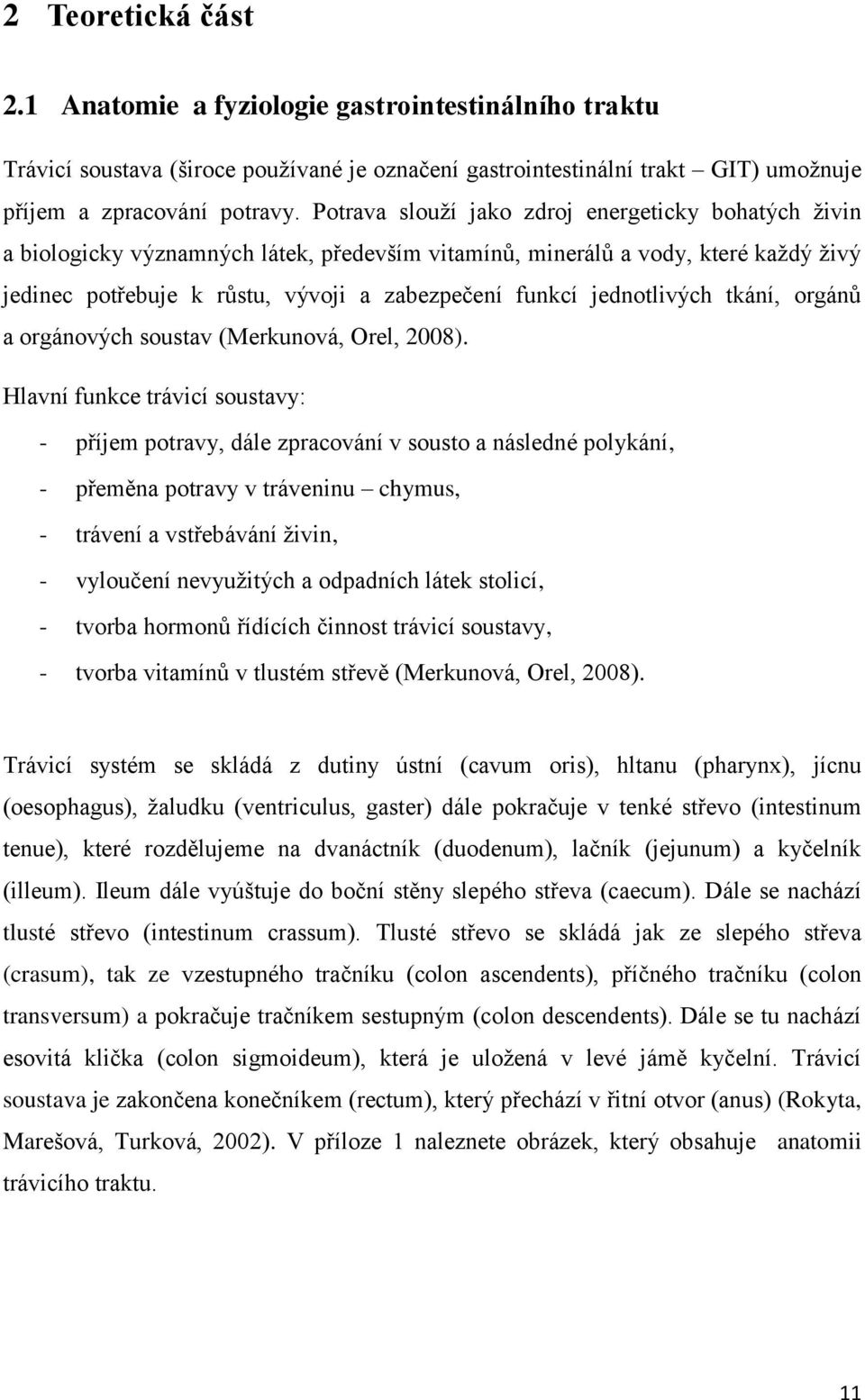 jednotlivých tkání, orgánů a orgánových soustav (Merkunová, Orel, 2008).