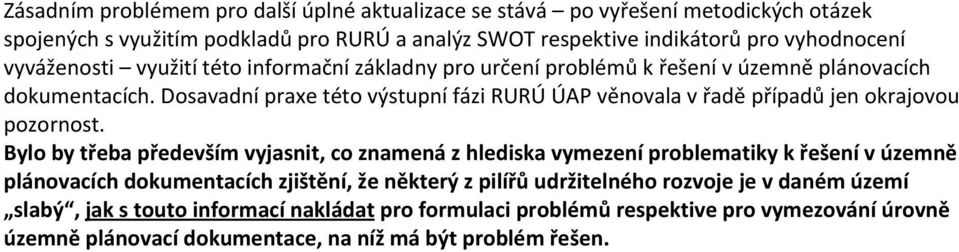 Dosavadní praxe této výstupní fázi RURÚ ÚAP věnovala v řadě případů jen okrajovou pozornost.