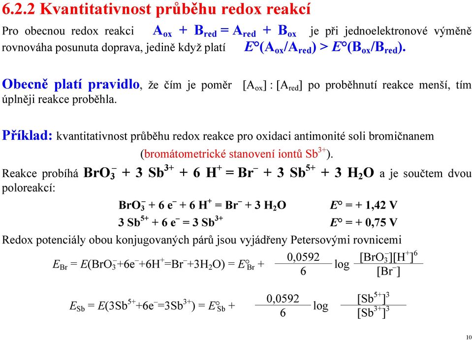 Příklad: kvantitativnost průběhu redox reakce pro oxidaci antimonité soli bromičnanem (bromátometrické stanovení iontů Sb 3+ ).